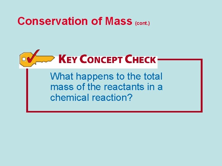 Conservation of Mass (cont. ) What happens to the total mass of the reactants