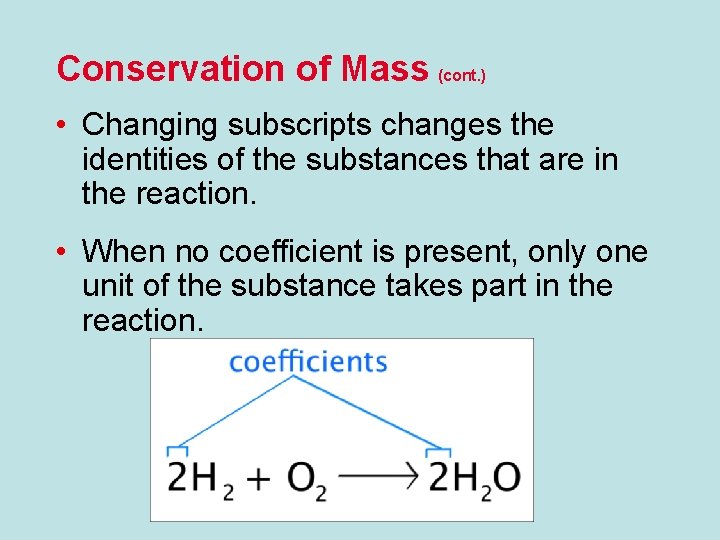 Conservation of Mass (cont. ) • Changing subscripts changes the identities of the substances