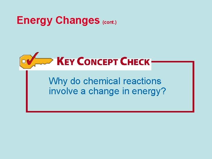 Energy Changes (cont. ) Why do chemical reactions involve a change in energy? 