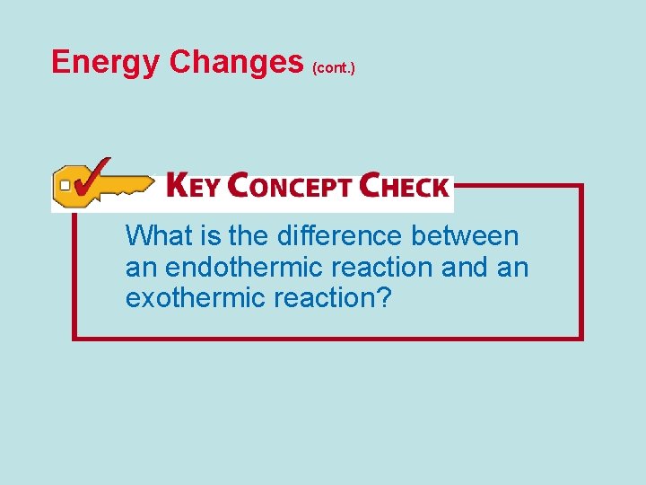 Energy Changes (cont. ) What is the difference between an endothermic reaction and an