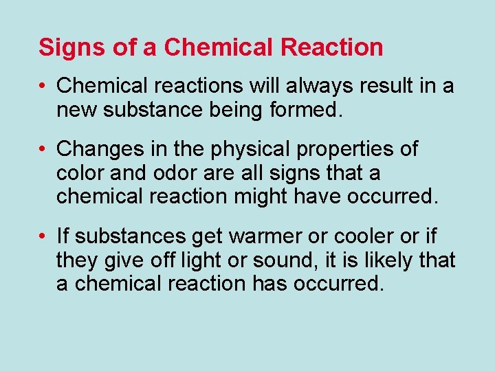 Signs of a Chemical Reaction • Chemical reactions will always result in a new