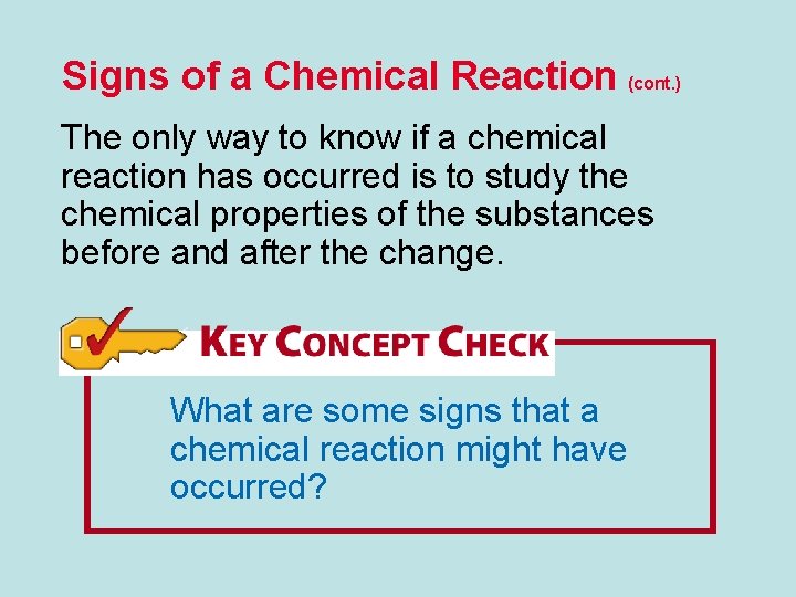 Signs of a Chemical Reaction (cont. ) The only way to know if a