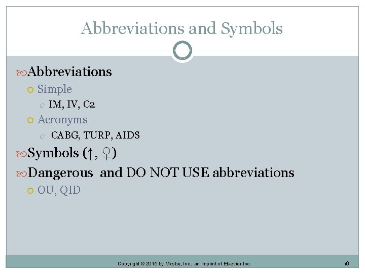 Abbreviations and Symbols Abbreviations Simple IM, IV, C 2 Acronyms CABG, TURP, AIDS Symbols Abbreviations and Symbols Abbreviations Simple IM, IV, C 2 Acronyms CABG, TURP, AIDS Symbols