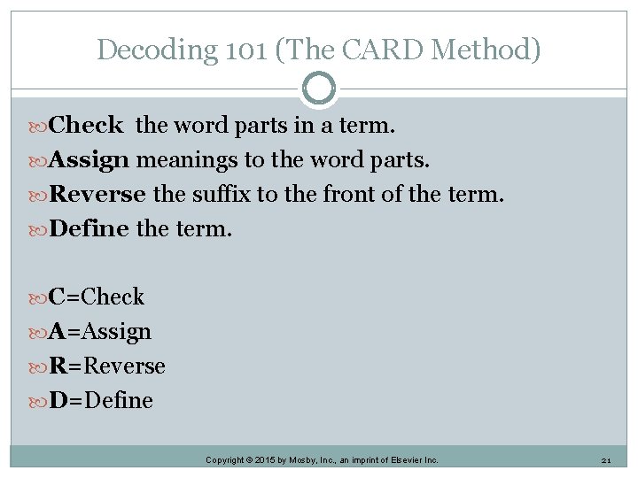 Decoding 101 (The CARD Method) Check the word parts in a term. Assign meanings Decoding 101 (The CARD Method) Check the word parts in a term. Assign meanings