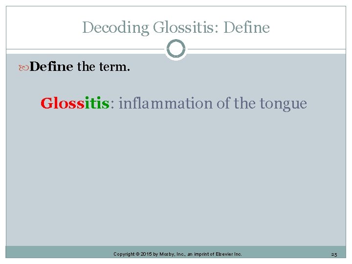 Decoding Glossitis: Define the term. Glossitis: inflammation of the tongue Copyright © 2015 by Decoding Glossitis: Define the term. Glossitis: inflammation of the tongue Copyright © 2015 by