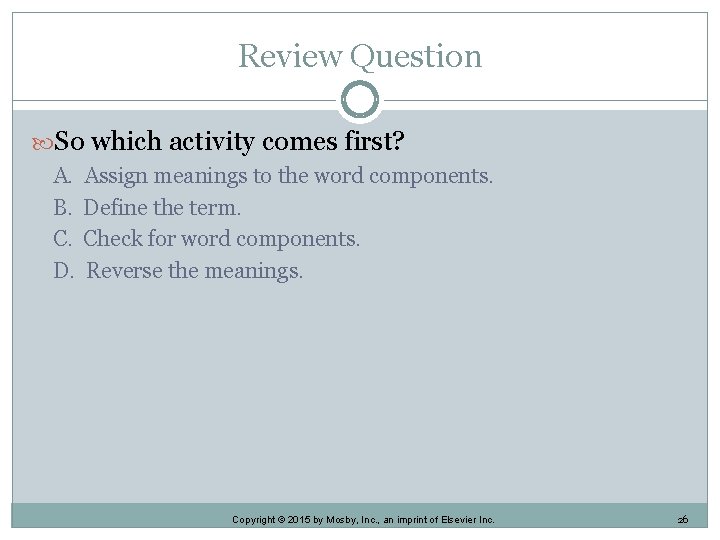 Review Question So which activity comes first? A. B. C. D. Assign meanings to Review Question So which activity comes first? A. B. C. D. Assign meanings to