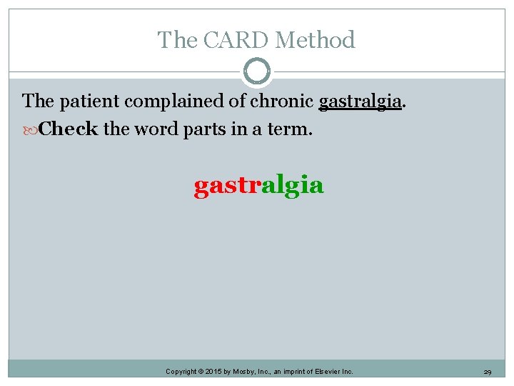The CARD Method The patient complained of chronic gastralgia. Check the word parts in The CARD Method The patient complained of chronic gastralgia. Check the word parts in