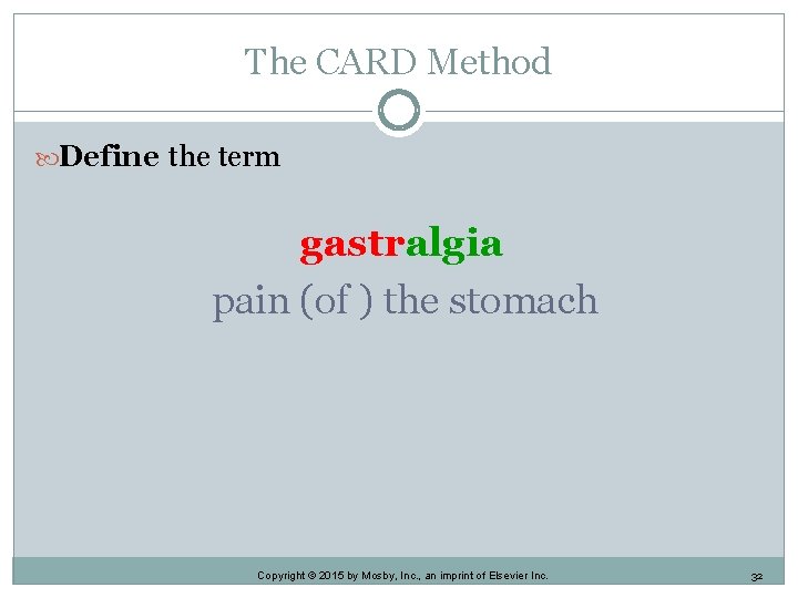 The CARD Method Define the term gastralgia pain (of ) the stomach Copyright © The CARD Method Define the term gastralgia pain (of ) the stomach Copyright ©