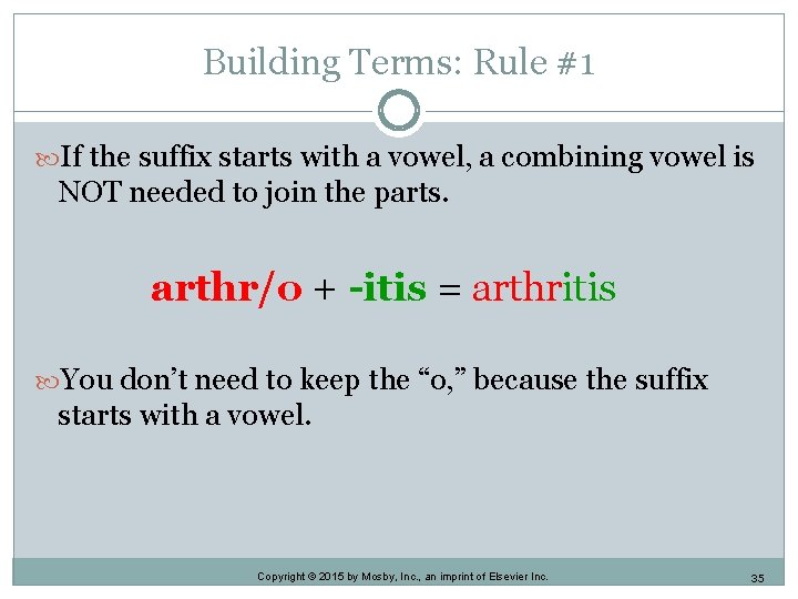 Building Terms: Rule #1 If the suffix starts with a vowel, a combining vowel Building Terms: Rule #1 If the suffix starts with a vowel, a combining vowel