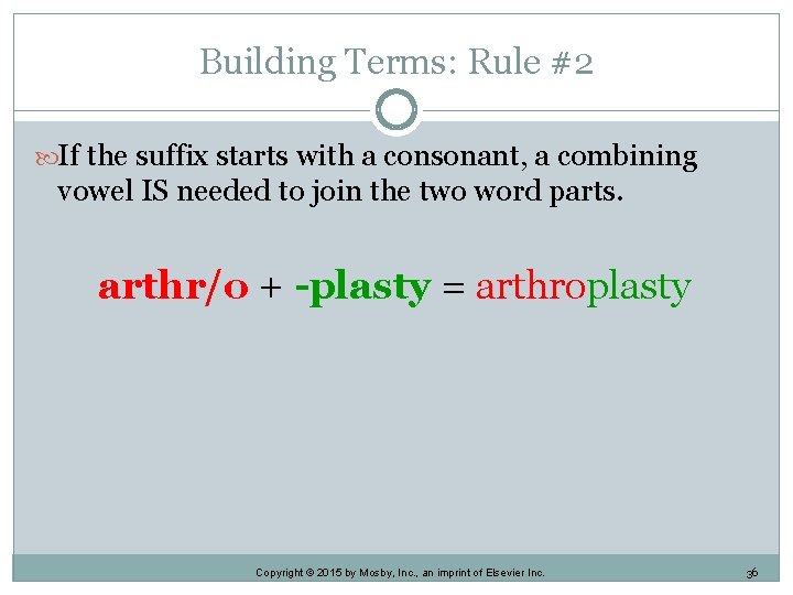 Building Terms: Rule #2 If the suffix starts with a consonant, a combining vowel Building Terms: Rule #2 If the suffix starts with a consonant, a combining vowel