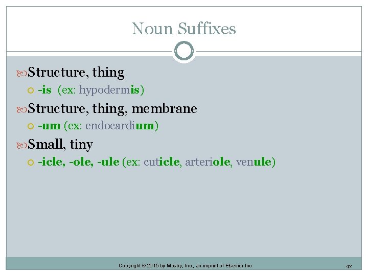 Noun Suffixes Structure, thing -is (ex: hypodermis) Structure, thing, membrane -um (ex: endocardium) Small, Noun Suffixes Structure, thing -is (ex: hypodermis) Structure, thing, membrane -um (ex: endocardium) Small,
