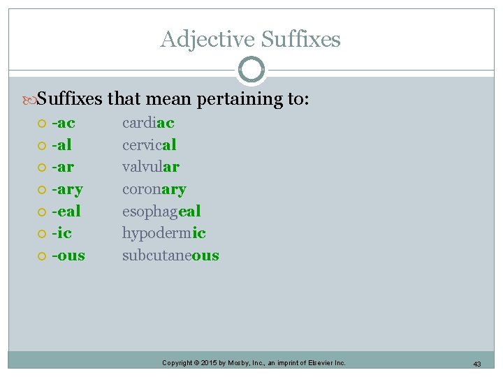 Adjective Suffixes that mean pertaining to: -ac -al -ary -eal -ic -ous cardiac cervical Adjective Suffixes that mean pertaining to: -ac -al -ary -eal -ic -ous cardiac cervical
