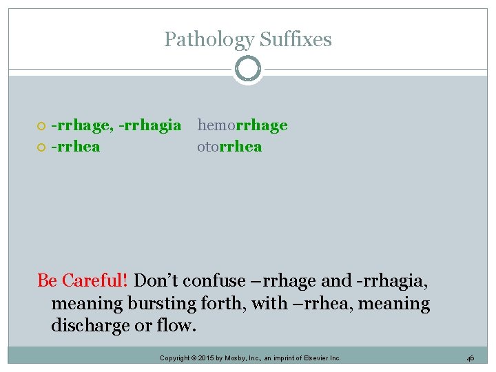 Pathology Suffixes -rrhage, -rrhagia hemorrhage -rrhea otorrhea Be Careful! Don’t confuse –rrhage and -rrhagia, Pathology Suffixes -rrhage, -rrhagia hemorrhage -rrhea otorrhea Be Careful! Don’t confuse –rrhage and -rrhagia,