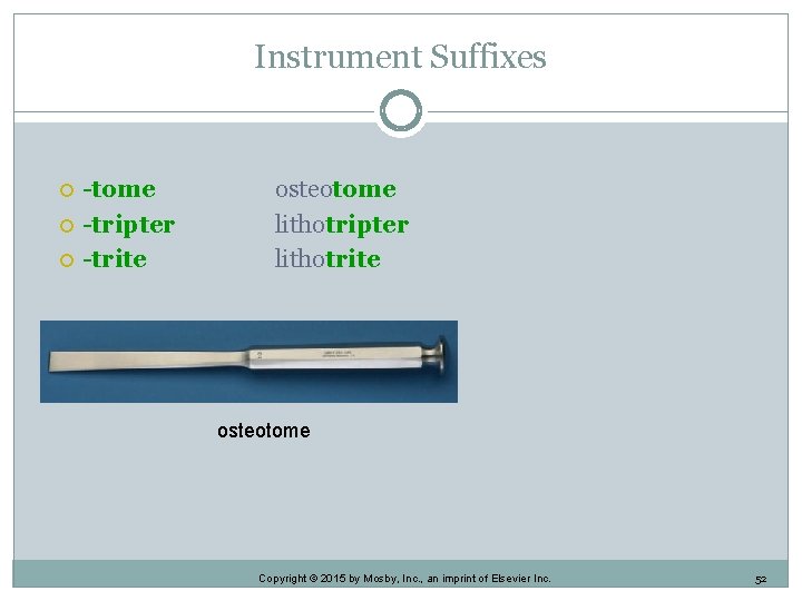 Instrument Suffixes -tome -tripter -trite osteotome lithotripter lithotrite osteotome Copyright © 2015 by Mosby, Instrument Suffixes -tome -tripter -trite osteotome lithotripter lithotrite osteotome Copyright © 2015 by Mosby,