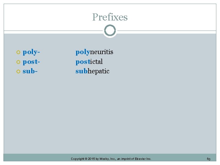 Prefixes polypostsub- polyneuritis postictal subhepatic Copyright © 2015 by Mosby, Inc. , an imprint Prefixes polypostsub- polyneuritis postictal subhepatic Copyright © 2015 by Mosby, Inc. , an imprint