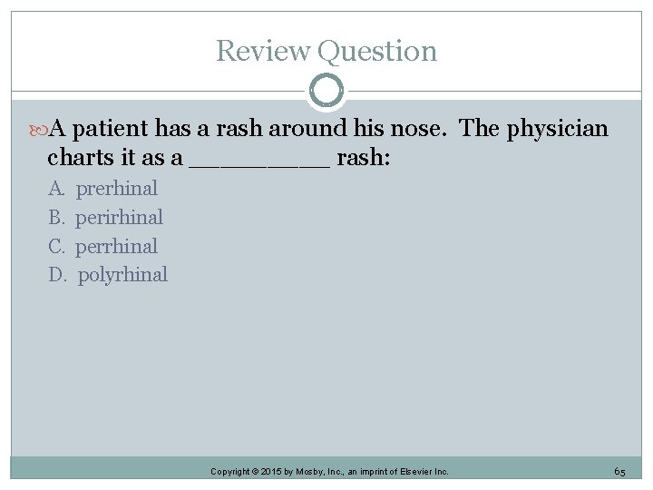 Review Question A patient has a rash around his nose. The physician charts it Review Question A patient has a rash around his nose. The physician charts it