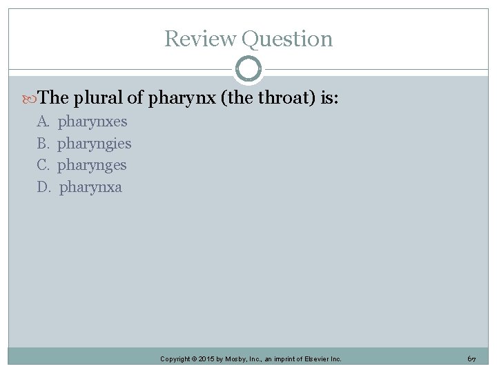 Review Question The plural of pharynx (the throat) is: A. B. C. D. pharynxes Review Question The plural of pharynx (the throat) is: A. B. C. D. pharynxes