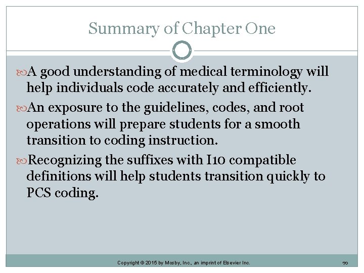 Summary of Chapter One A good understanding of medical terminology will help individuals code Summary of Chapter One A good understanding of medical terminology will help individuals code