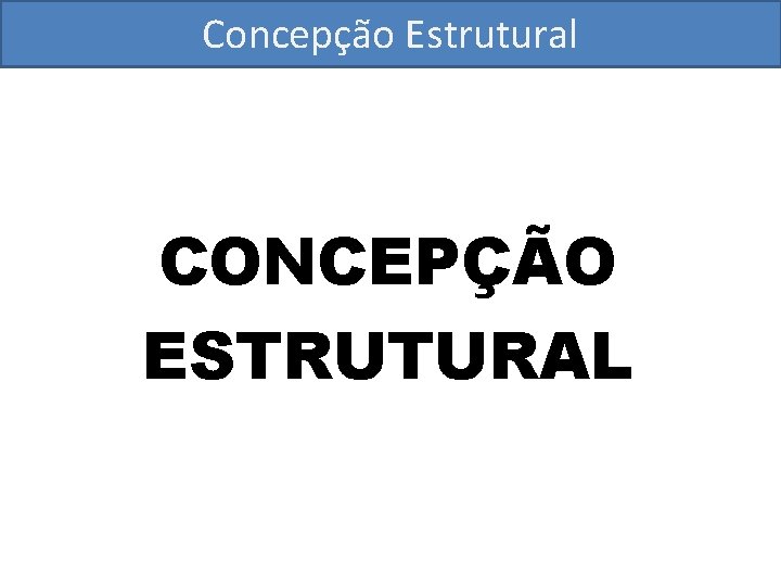 Concepção Estrutural CONCEPÇÃO ESTRUTURAL 