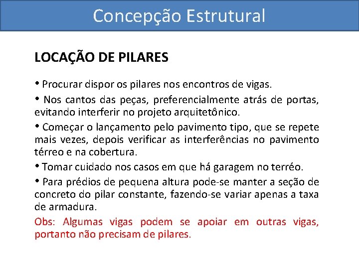 Concepção Estrutural LOCAÇÃO DE PILARES • Procurar dispor os pilares nos encontros de vigas.