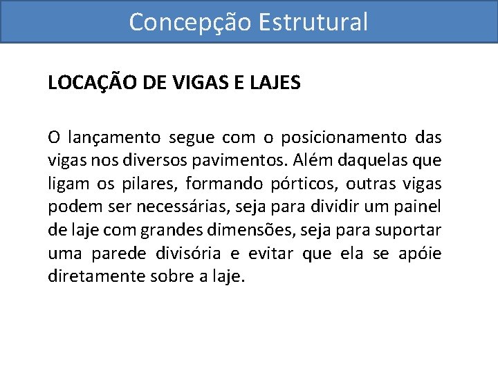 Concepção Estrutural LOCAÇÃO DE VIGAS E LAJES O lançamento segue com o posicionamento das