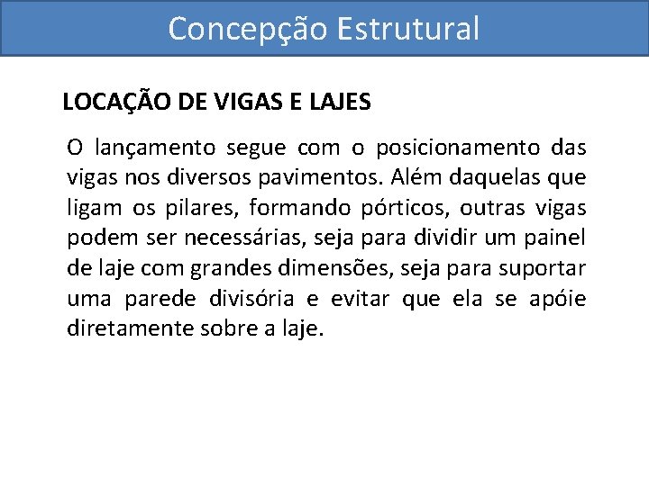 Concepção Estrutural LOCAÇÃO DE VIGAS E LAJES O lançamento segue com o posicionamento das