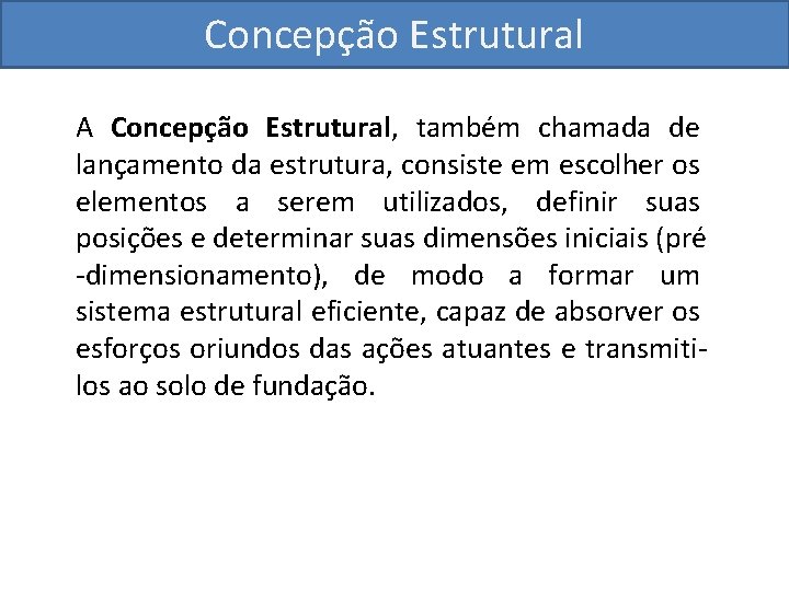 Concepção Estrutural A Concepção Estrutural, também chamada de lançamento da estrutura, consiste em escolher