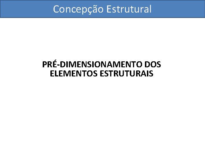 Concepção Estrutural PRÉ-DIMENSIONAMENTO DOS ELEMENTOS ESTRUTURAIS 