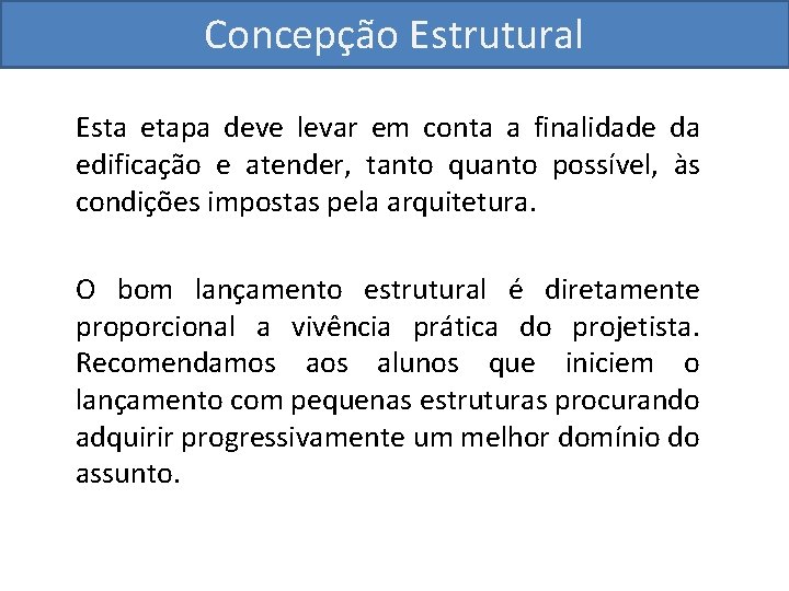 Concepção Estrutural Esta etapa deve levar em conta a finalidade da edificação e atender,