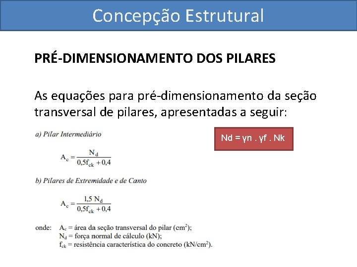 Concepção Estrutural PRÉ-DIMENSIONAMENTO DOS PILARES As equações para pré-dimensionamento da seção transversal de pilares,