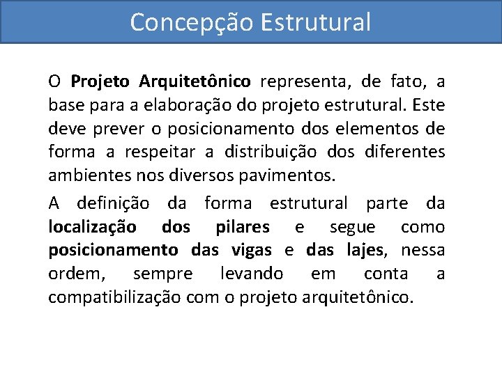 Concepção Estrutural O Projeto Arquitetônico representa, de fato, a base para a elaboração do
