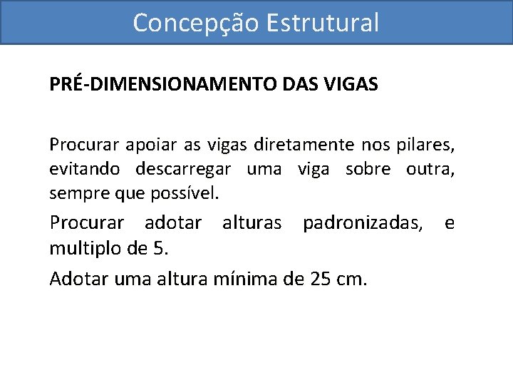 Concepção Estrutural PRÉ-DIMENSIONAMENTO DAS VIGAS Procurar apoiar as vigas diretamente nos pilares, evitando descarregar