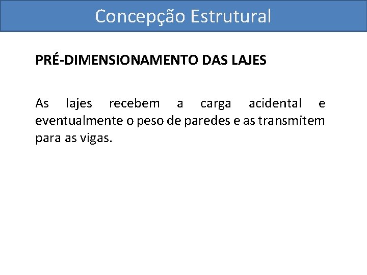 Concepção Estrutural PRÉ-DIMENSIONAMENTO DAS LAJES As lajes recebem a carga acidental e eventualmente o