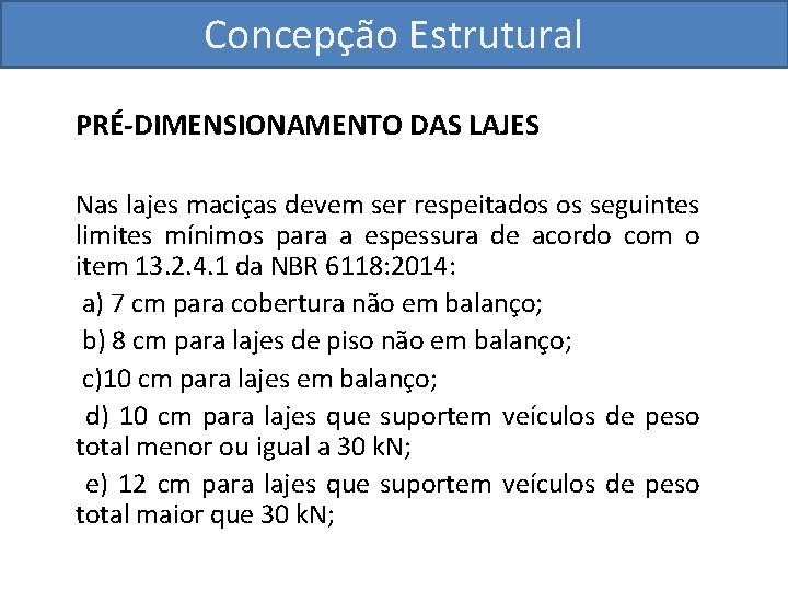 Concepção Estrutural PRÉ-DIMENSIONAMENTO DAS LAJES Nas lajes maciças devem ser respeitados os seguintes limites