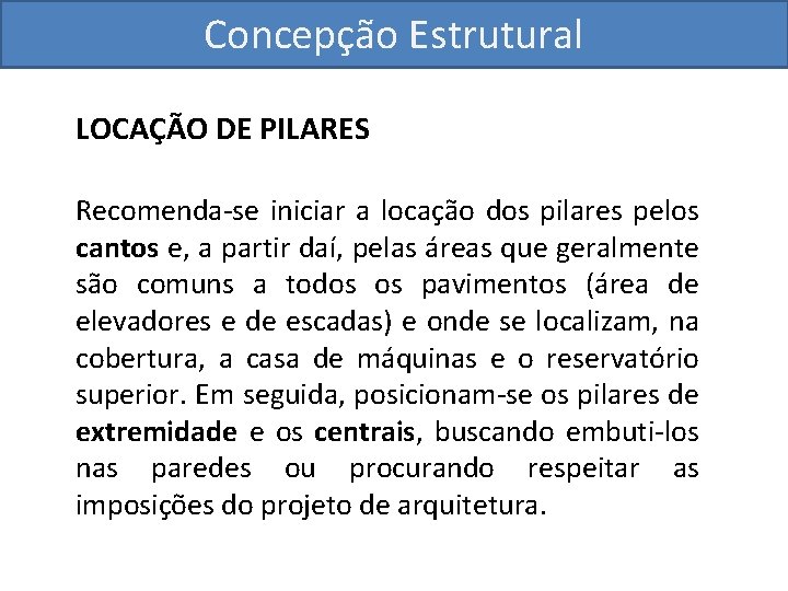 Concepção Estrutural LOCAÇÃO DE PILARES Recomenda-se iniciar a locação dos pilares pelos cantos e,