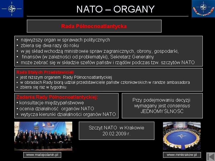NATO – ORGANY Rada Północnoatlantycka • najwyższy organ w sprawach politycznych • zbiera się