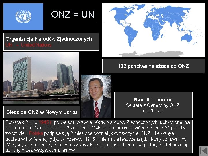 ONZ = UN Organizacja Narodów Zjednoczonych UN – United Nations 192 państwa należące do