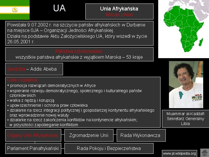 UA Unia Afrykańska African Union Powstała 9. 07. 2002 r. na szczycie państw afrykańskich