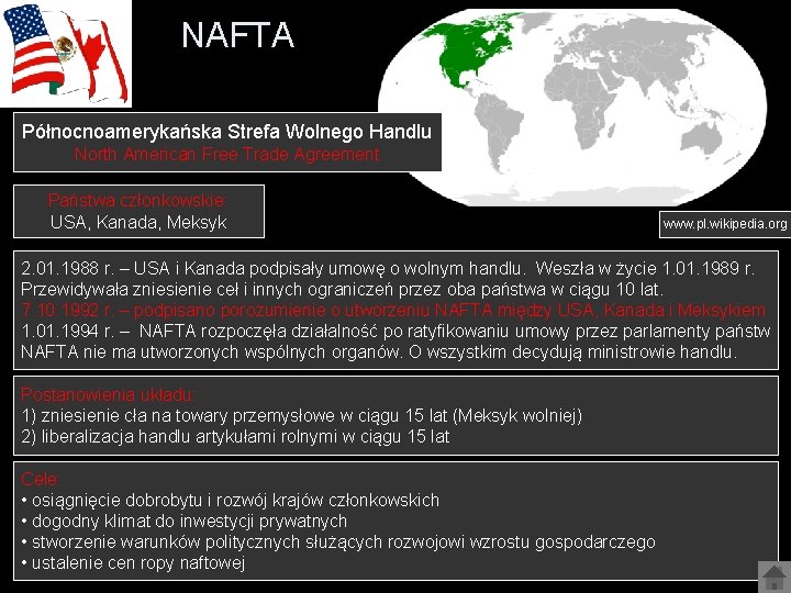 NAFTA Północnoamerykańska Strefa Wolnego Handlu North American Free Trade Agreement Państwa członkowskie: USA, Kanada,