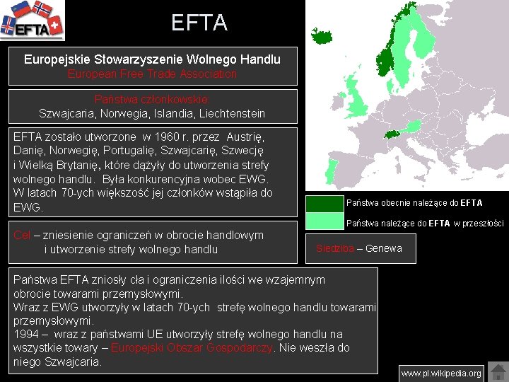 EFTA Europejskie Stowarzyszenie Wolnego Handlu European Free Trade Association Państwa członkowskie: Szwajcaria, Norwegia, Islandia,