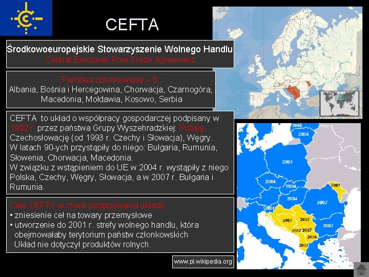 CEFTA Środkowoeuropejskie Stowarzyszenie Wolnego Handlu Central European Free Trade Agreement Państwa członkowskie – 8: