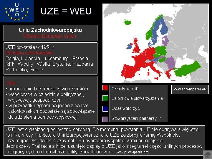 UZE = WEU Unia Zachodnioeuropejska Western European Union UZE powstała w 1954 r. Państwa