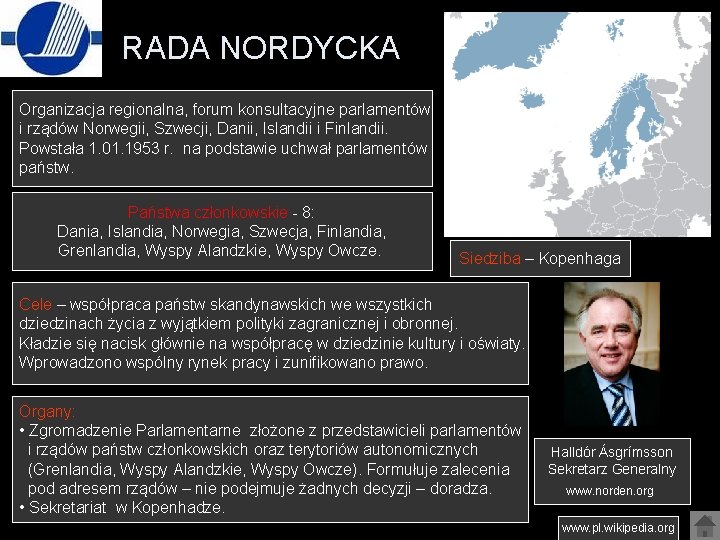 RADA NORDYCKA Organizacja regionalna, forum konsultacyjne parlamentów i rządów Norwegii, Szwecji, Danii, Islandii i