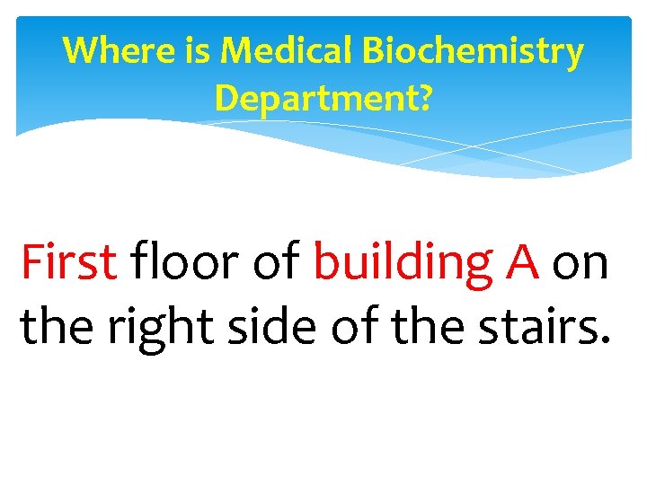 Where is Medical Biochemistry Department? First floor of building A on the right side