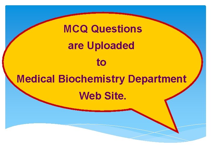 MCQ Questions are Uploaded to Medical Biochemistry Department Web Site. 