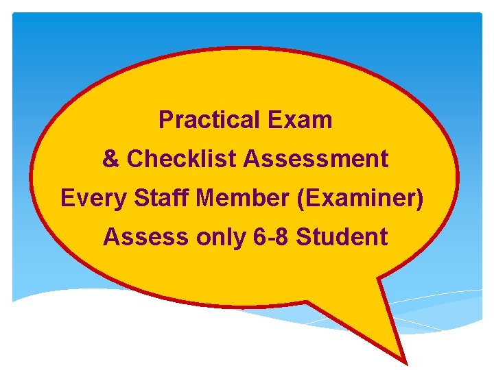 Practical Exam & Checklist Assessment Every Staff Member (Examiner) Assess only 6 -8 Student