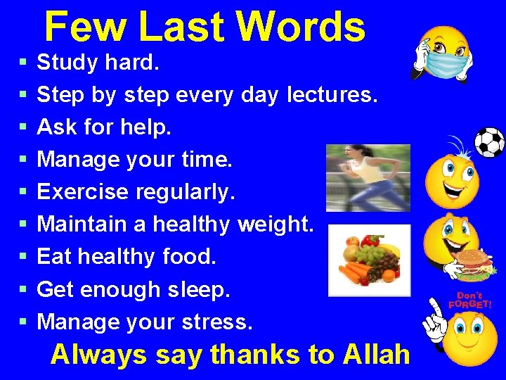 § § § § § Few Last Words Study hard. Step by step every