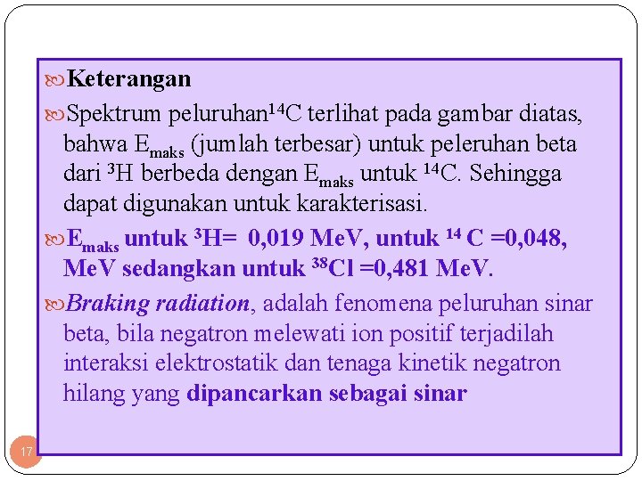  Keterangan Spektrum peluruhan 14 C terlihat pada gambar diatas, bahwa Emaks (jumlah terbesar)