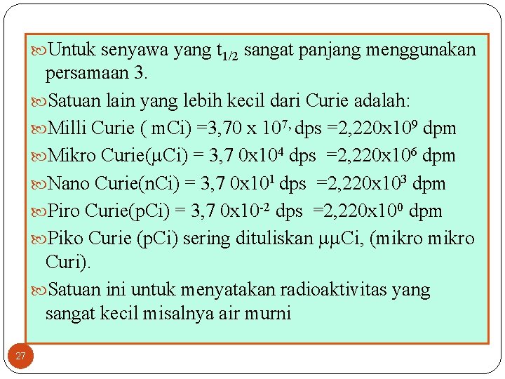  Untuk senyawa yang t 1/2 sangat panjang menggunakan persamaan 3. Satuan lain yang