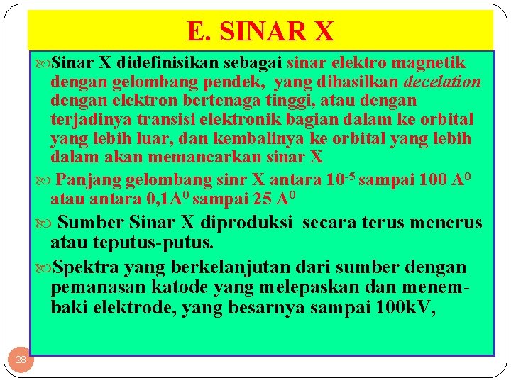 E. SINAR X Sinar X didefinisikan sebagai sinar elektro magnetik dengan gelombang pendek, yang